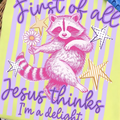 First of All, Jesus Thinks I'm a Delight Graphic Tee